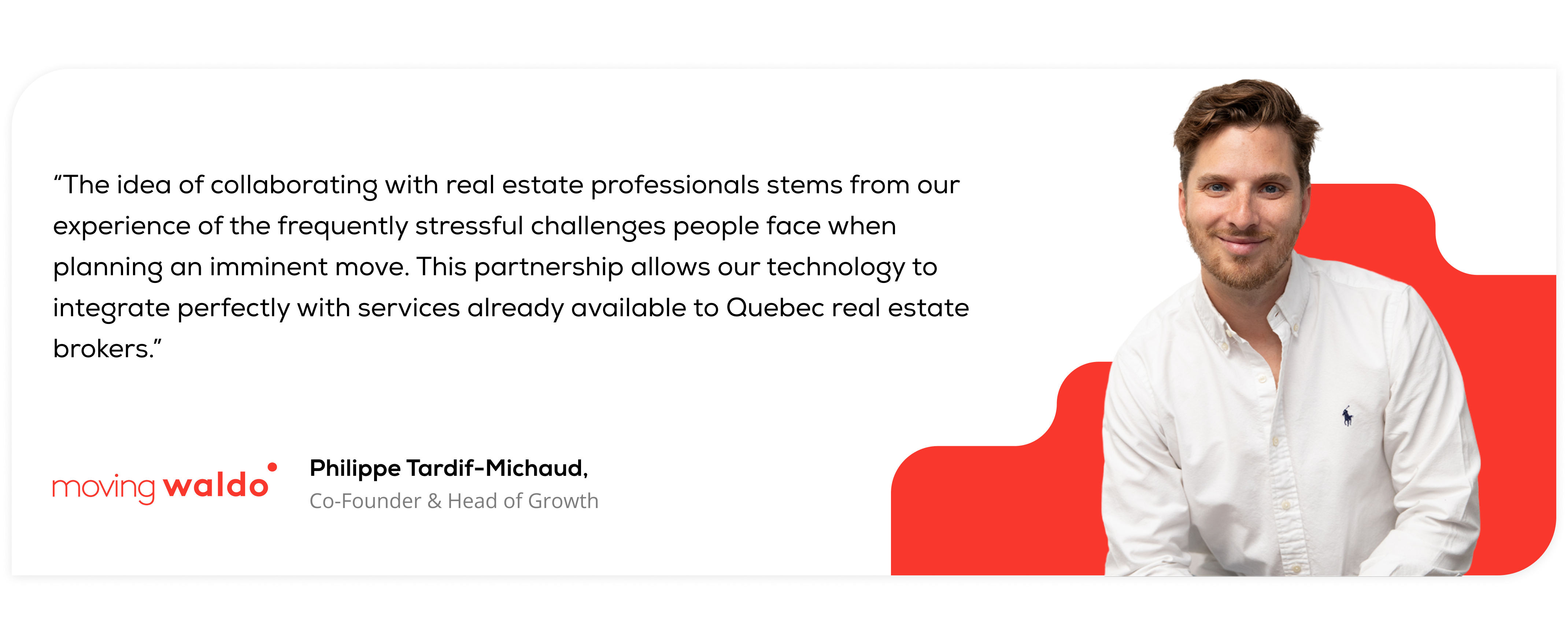 – Philippe Tardif-Michaud, Co-founder and Head of Sales and Business Development at MovingWaldo